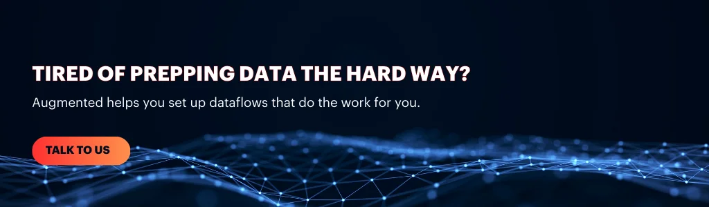 Talk to Augmented Techlabs about setting up automated dataflows to simplify data preparation and reporting