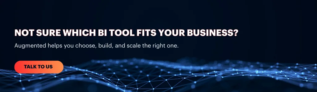 Talk to Augmented Techlabs to choose the right business intelligence tool and build scalable dashboards for your business