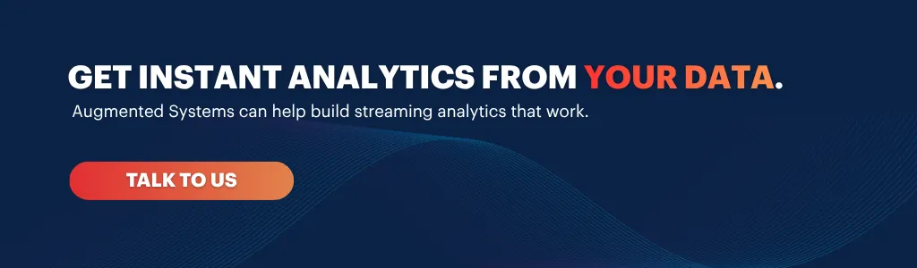 Get instant analytics from your data with streaming analytics solutions by Augmented Systems